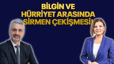 Bilgin ve Hürriyet arasında Sirmen çekişmesi!